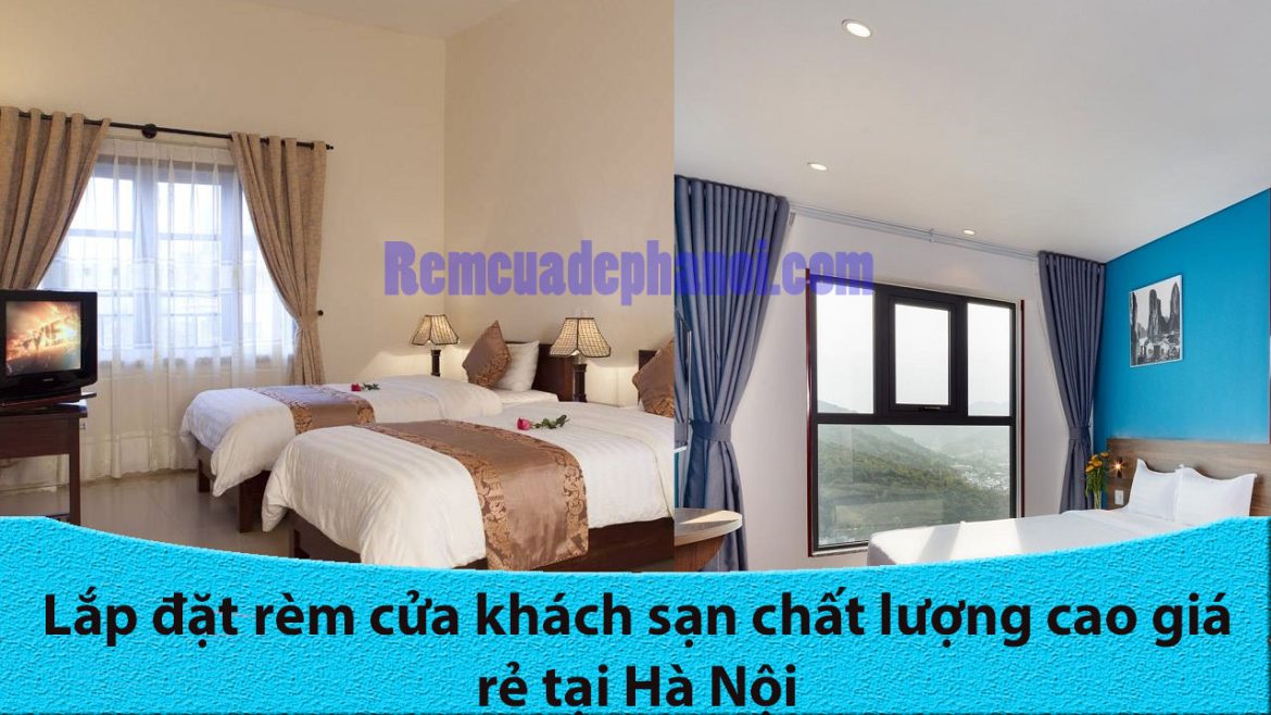 Lắp đặt rèm cửa khách sạn chất lượng cao giá rẻ tại Hà Nội